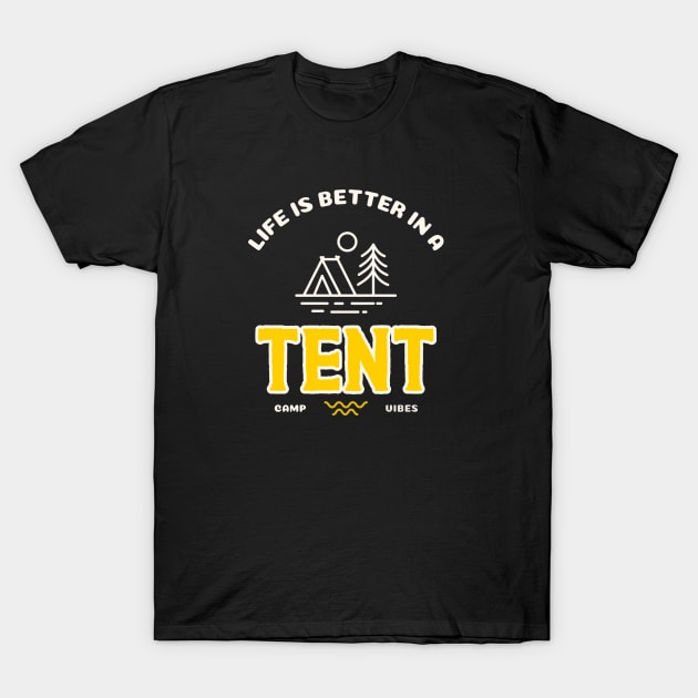 Life is Better in a Tent Camping T-Shirt by FunTeeGraphics